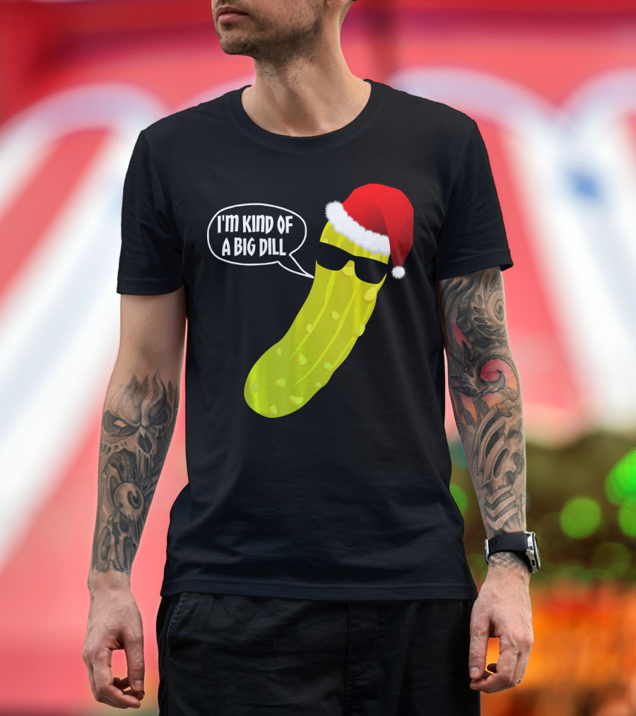 I'm Kind of a Big Dill Funny Christmas Pickle T-Shirt