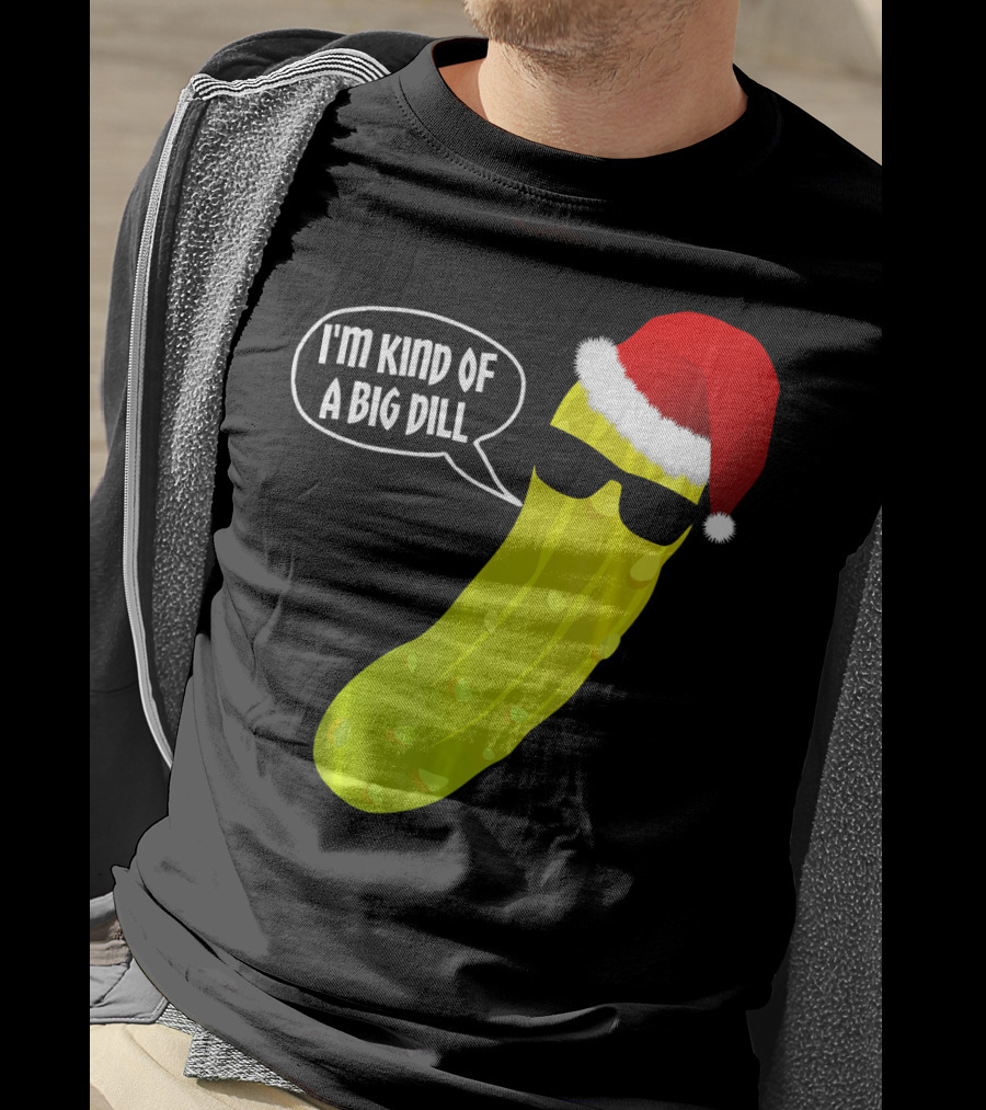 I'm Kind Of A Big Dill Funny Christmas Pickle T-Shirt