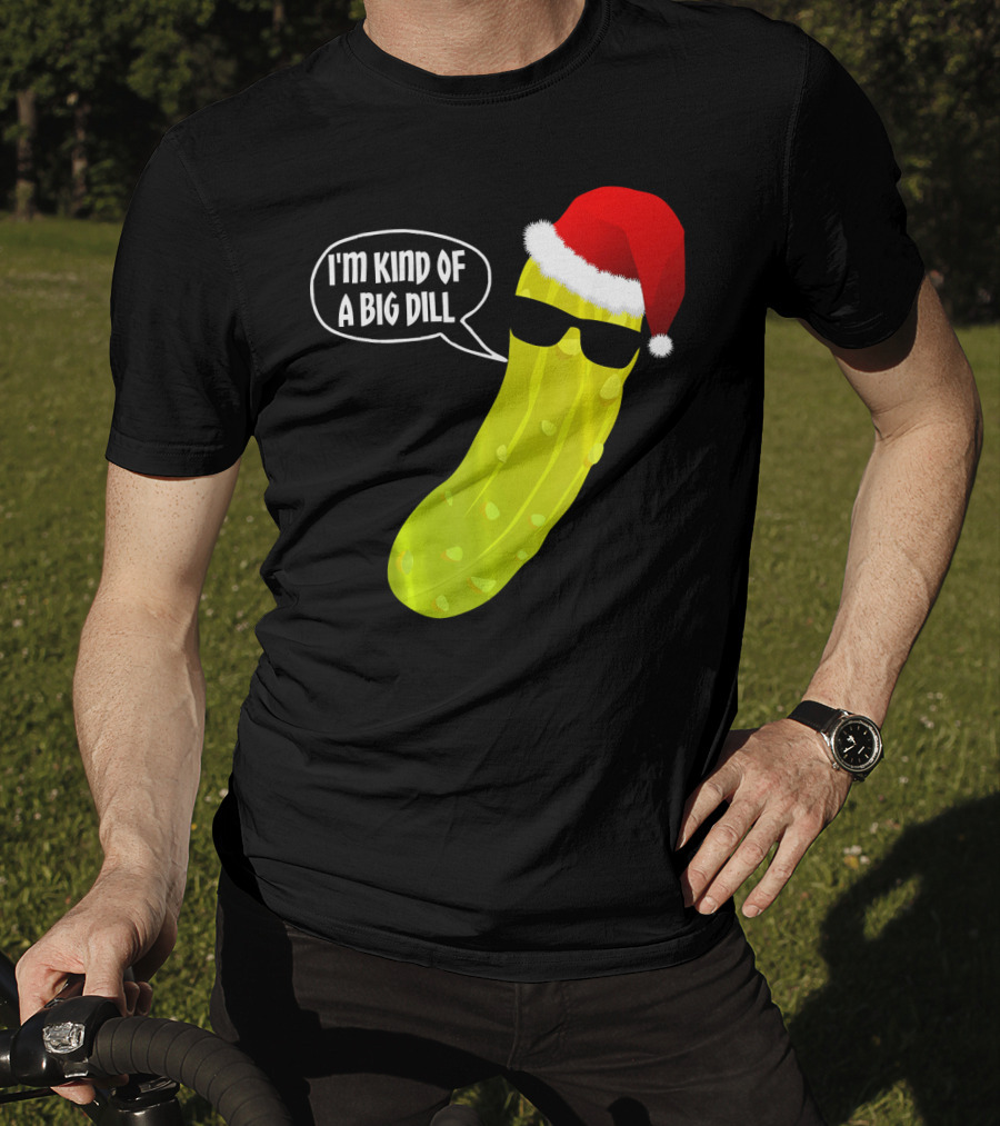 I'm Kind Of A Big Dill Funny Christmas Pickle T-Shirt
