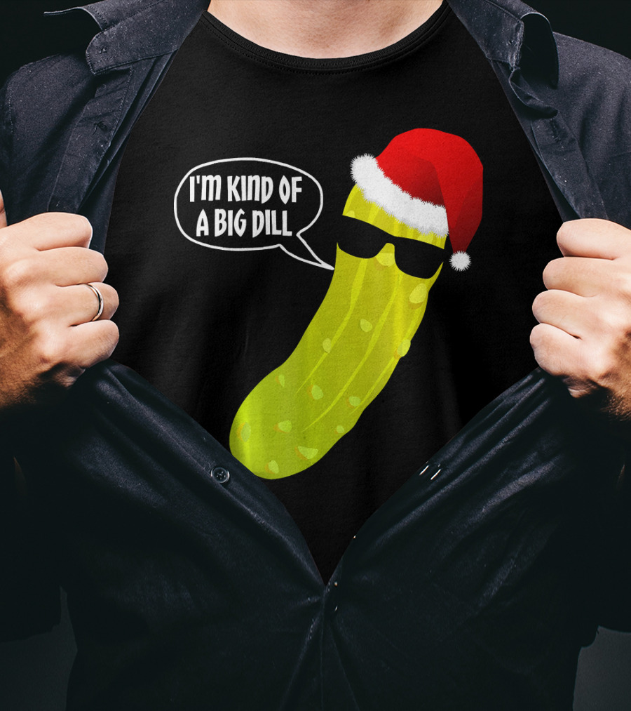 I'm Kind Of A Big Dill Funny Christmas Pickle T-Shirt