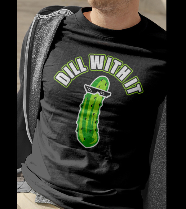 Dill With It Funny Pickle Meme Joke T-Shirt