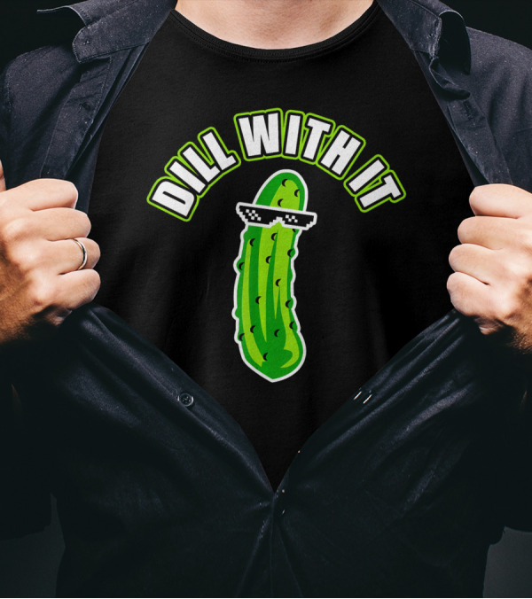 Dill With It Funny Pickle Meme Joke T-Shirt