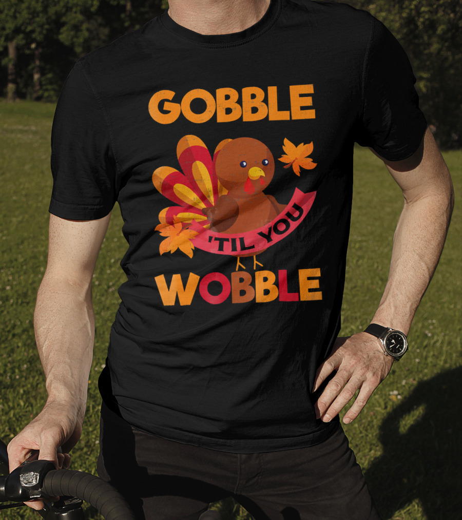 Gobble Til You Wobble Turkey With Leaves Funny Thanks T-Shirt