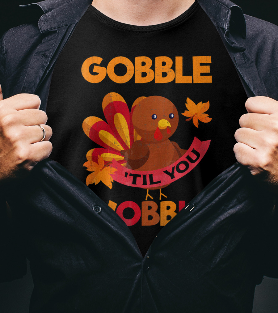 Gobble Til You Wobble Turkey With Leaves Funny Thanks T-Shirt