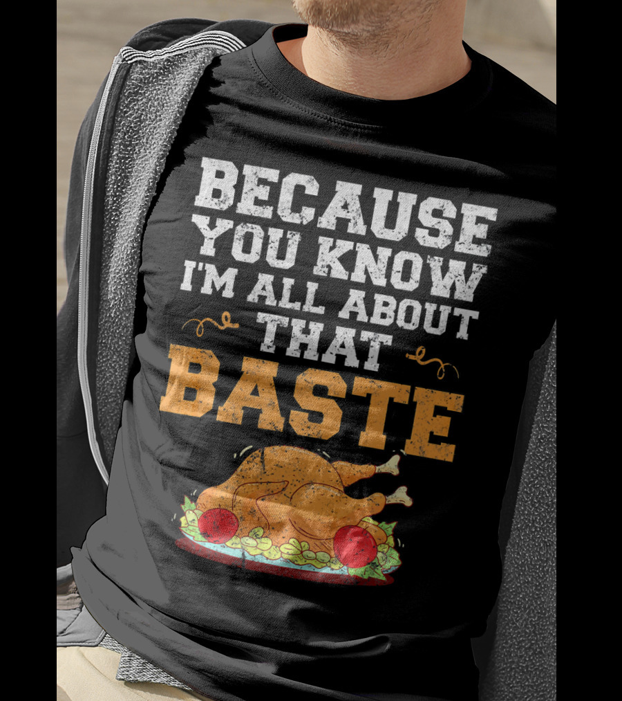 Because You Know I'm All About That Baste Turkey Pun T-Shirt