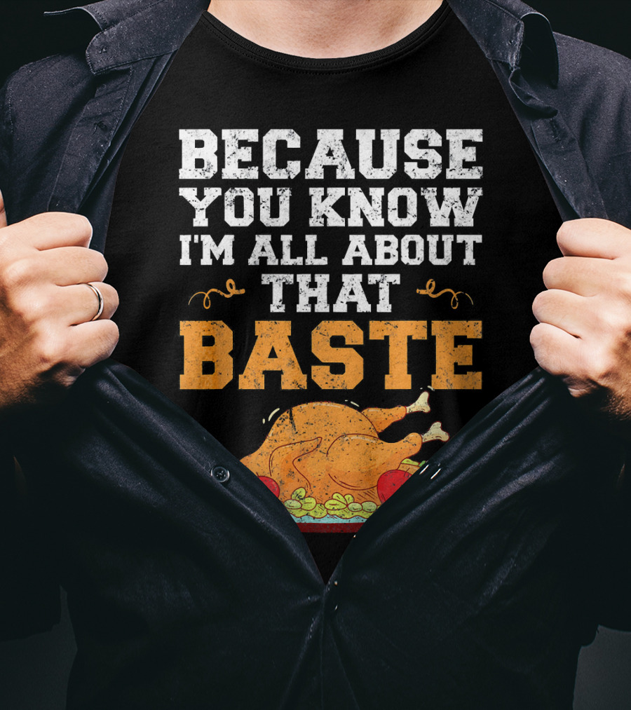 Because You Know I'm All About That Baste Turkey Pun T-Shirt