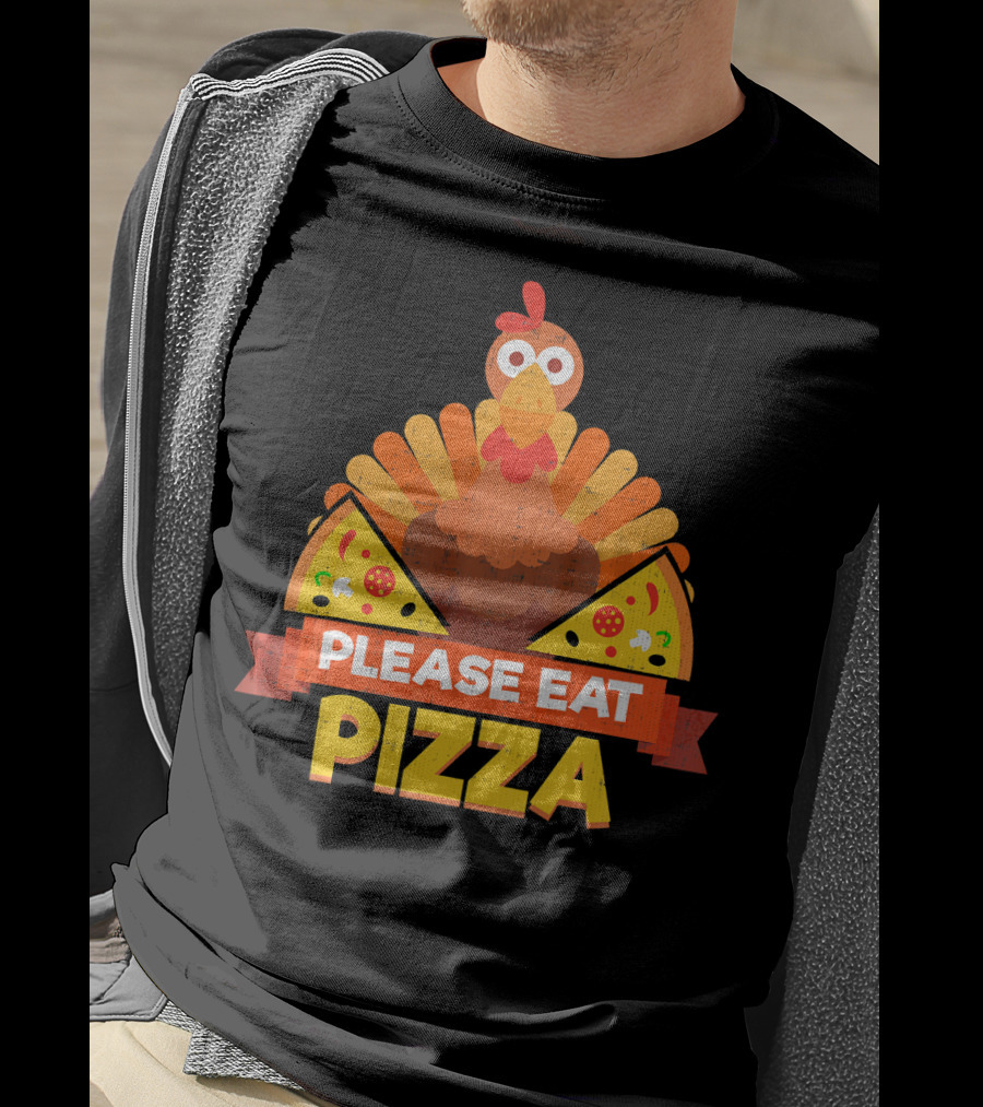 Please Eat Pizza With Turkey Slice Appeal T-Shirt