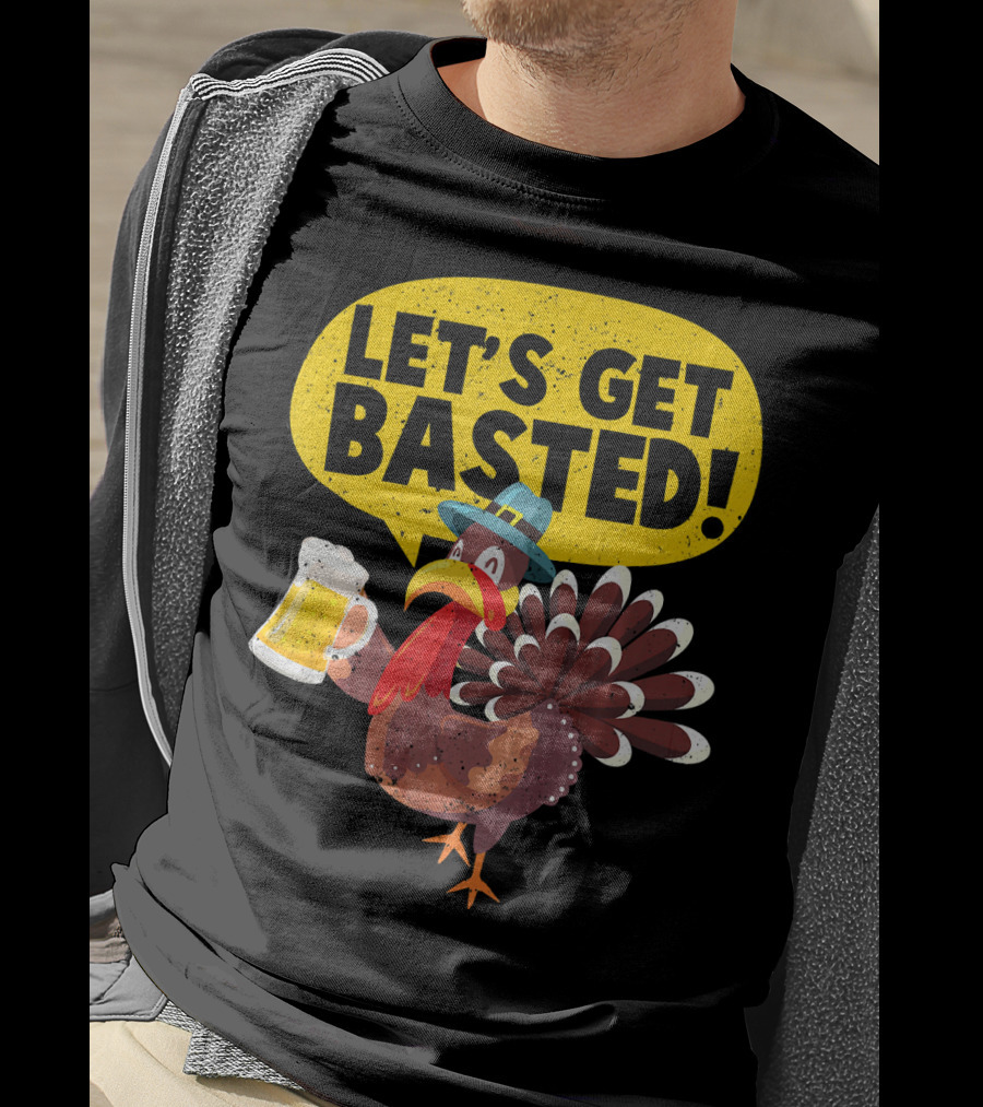 Let's Get Basted Thanksgiving Turkey Party T-Shirt