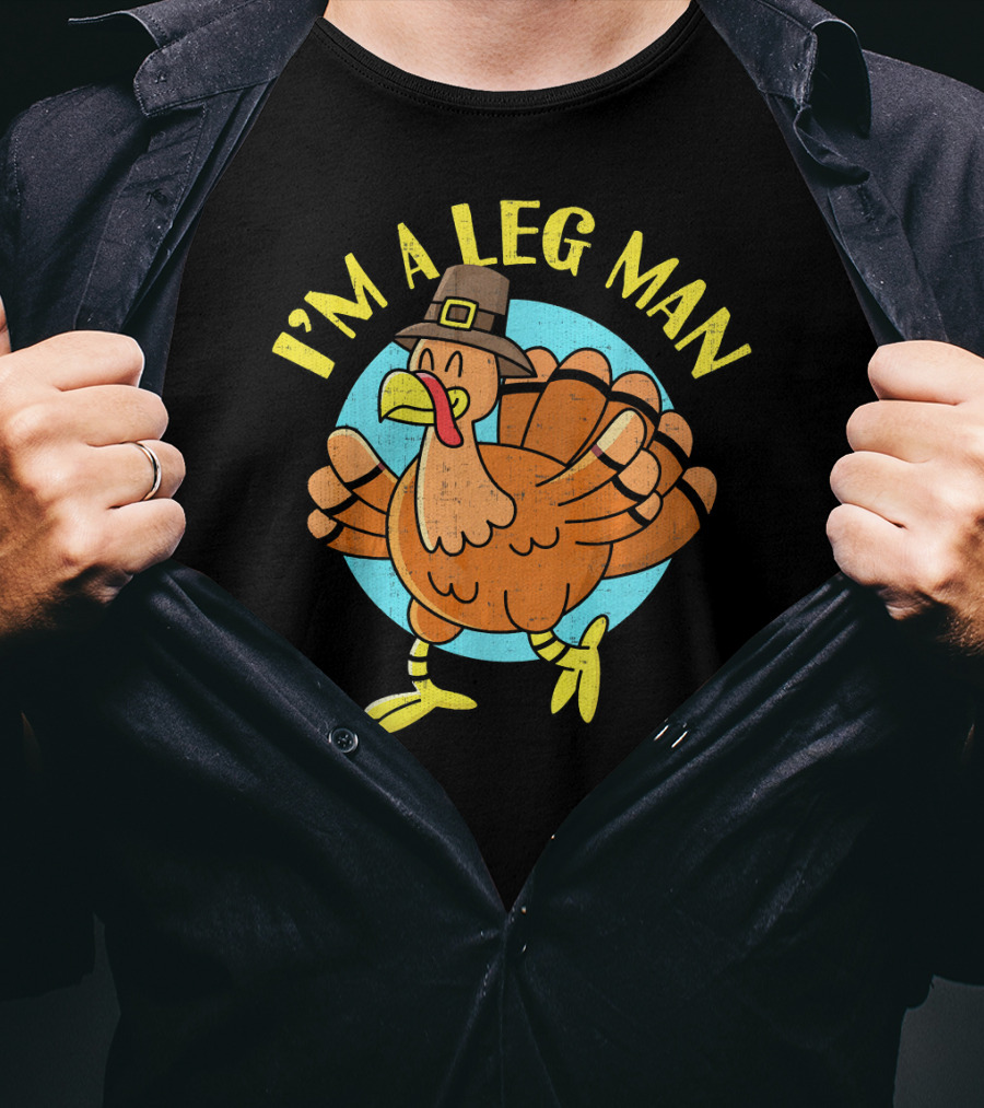 Thanksgiving Turkey Cartoon Humor I'm A Leg Man T-Shirt
