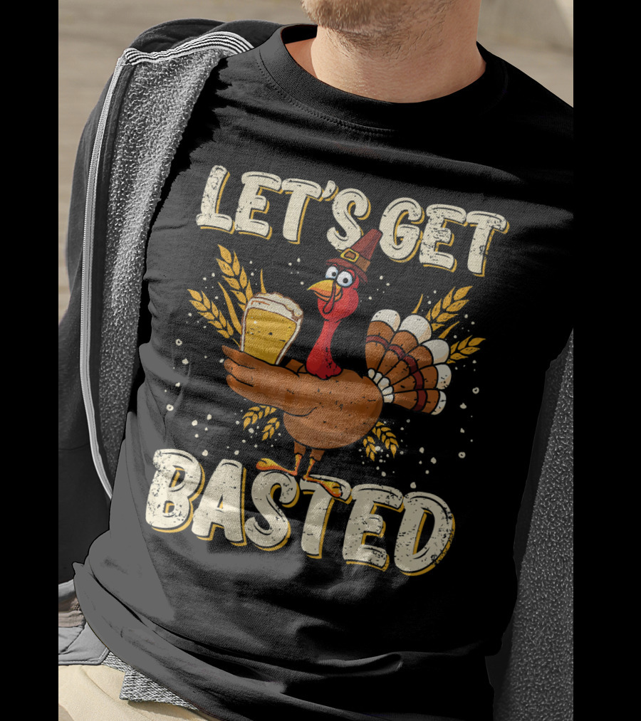 Let's Get Basted Thanksgiving Turkey Drin Beer Holiday T-Shirt