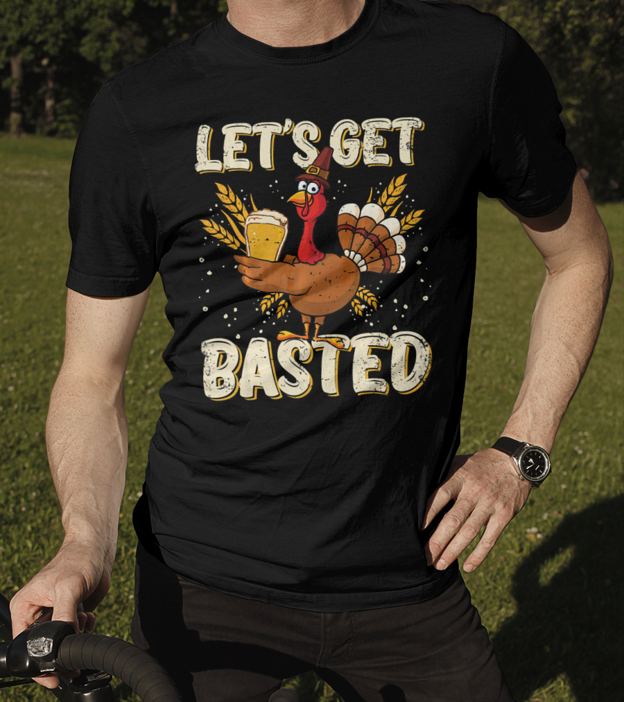 Let's Get Basted Thanksgiving Turkey Drin Beer Holiday T-Shirt