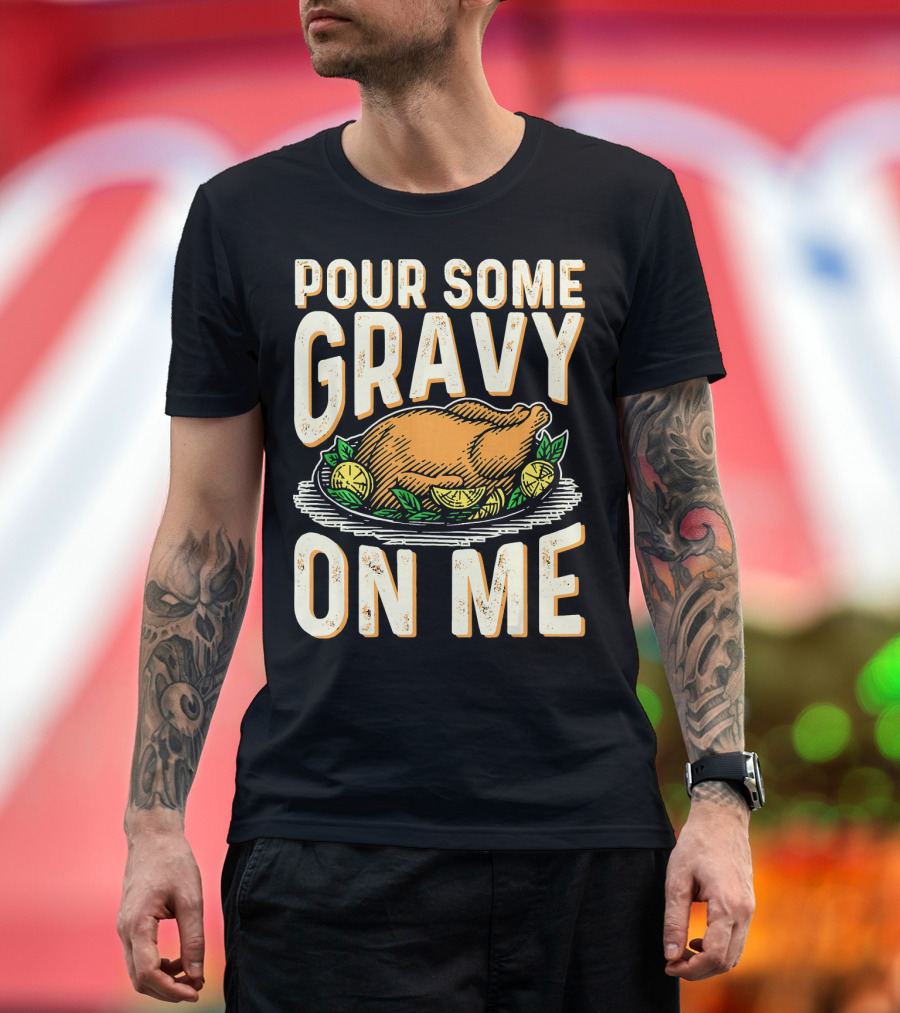 Pour Some Gravy On Me Turkey Funny Thank T-Shirt
