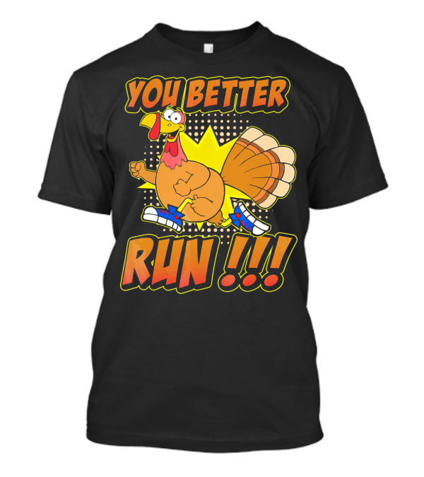 You Better Run Turkey Trot With Funny Cartoon Turkey In Sneakers T-Shirt