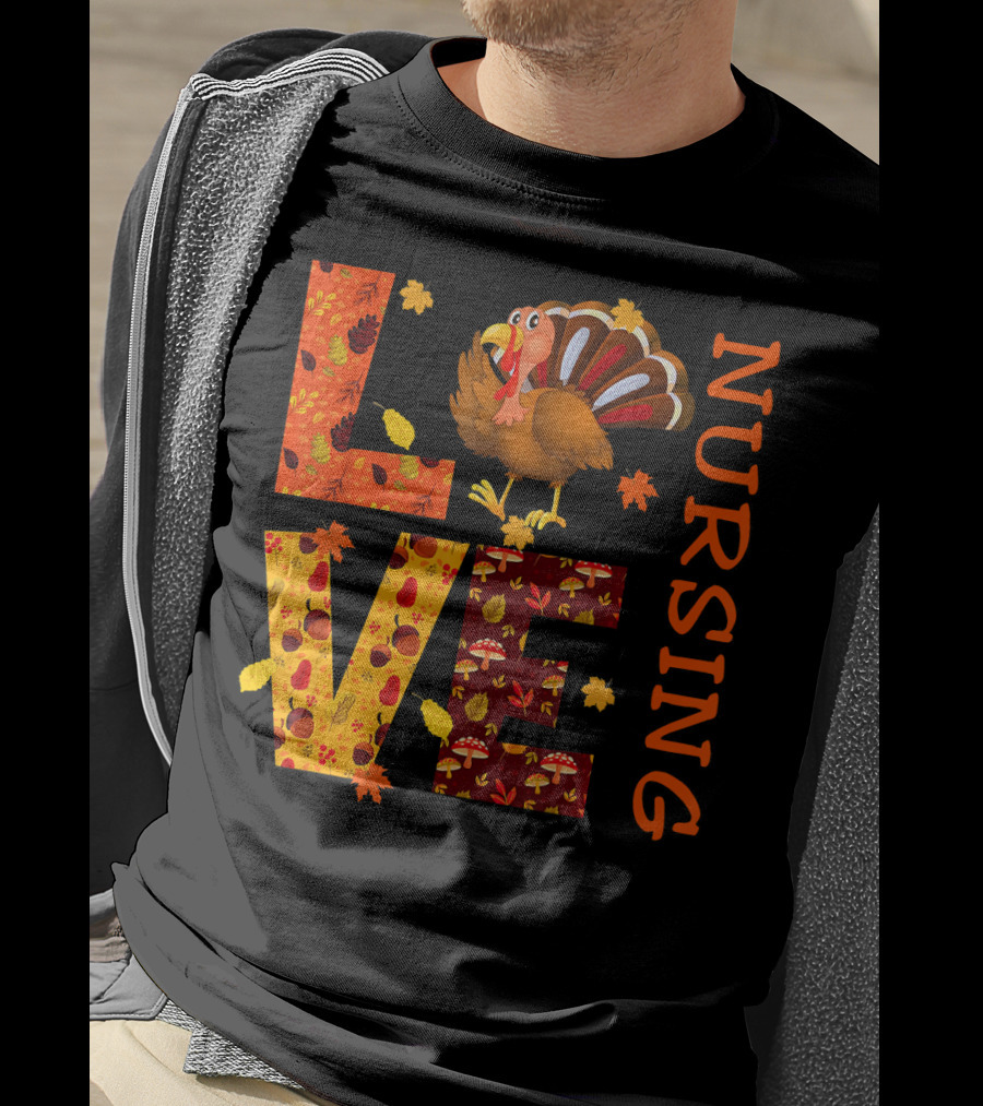 LOVE Nursing Nurse Turkey Autumn Thanksgiving T-Shirt