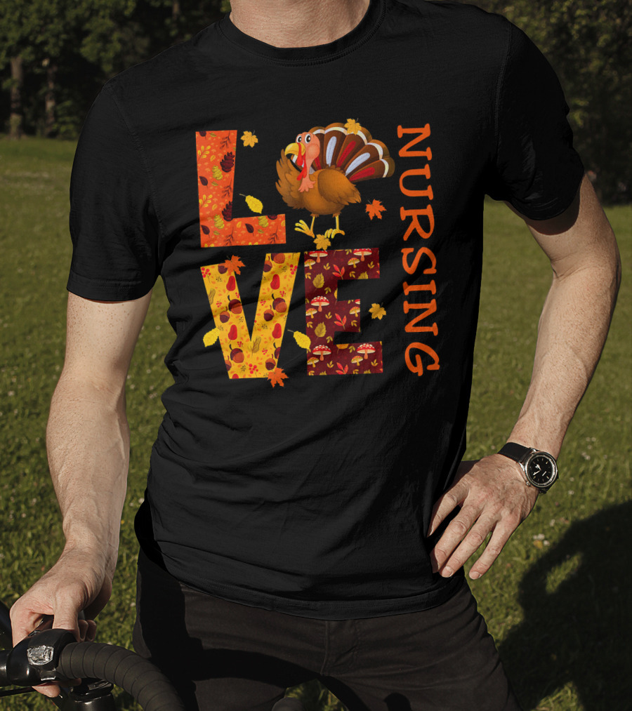 LOVE Nursing Nurse Turkey Autumn Thanksgiving T-Shirt