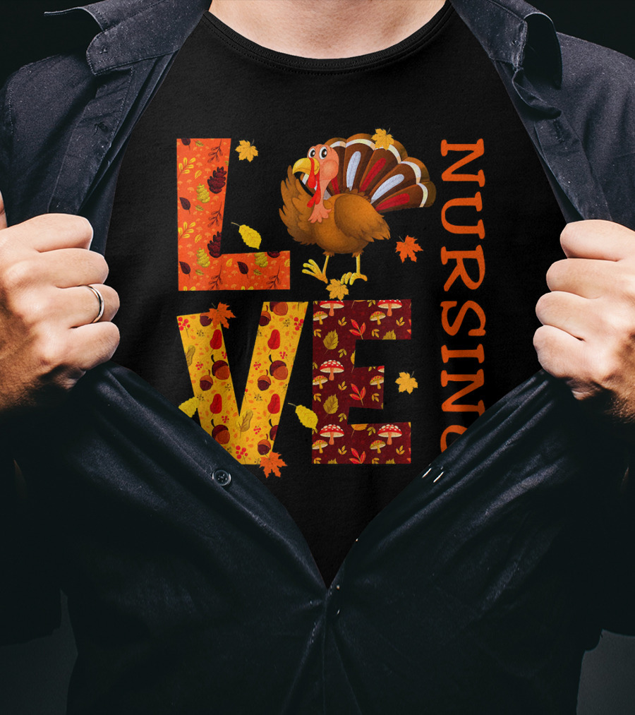 LOVE Nursing Nurse Turkey Autumn Thanksgiving T-Shirt