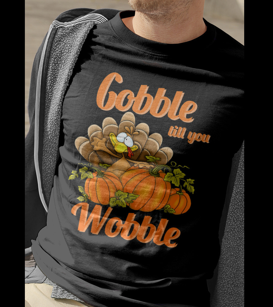 Gobble Till You Wobble Turkey With Pumpkins T-Shirt