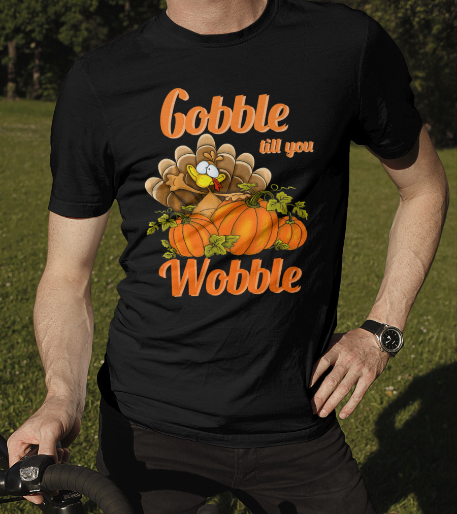 Gobble Till You Wobble Turkey With Pumpkins T-Shirt
