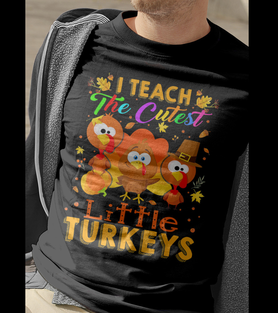 Thanksgiving Outfit I Teach The Cutest Little Turkeys T-Shirt