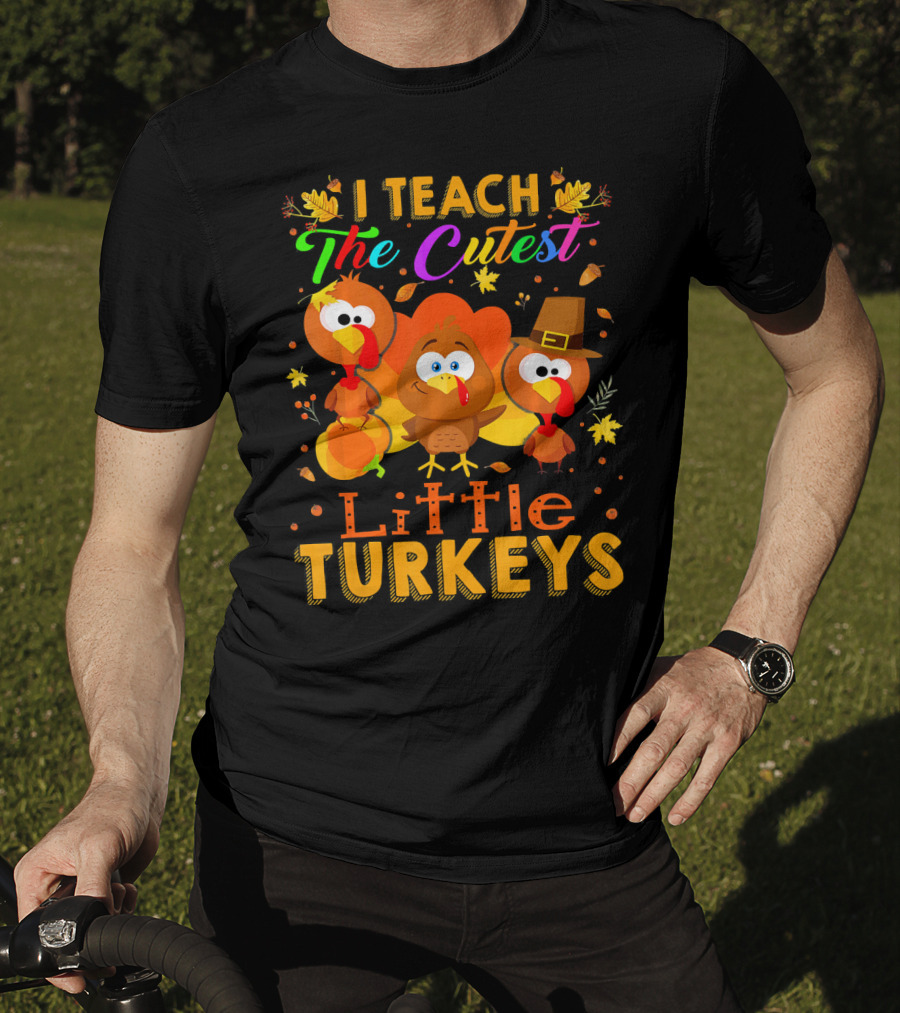 Thanksgiving Outfit I Teach The Cutest Little Turkeys T-Shirt