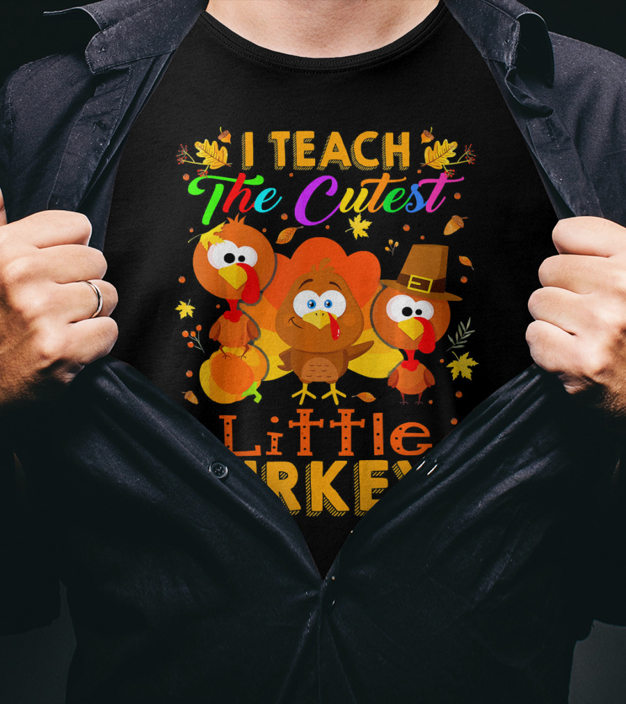 Thanksgiving Outfit I Teach The Cutest Little Turkeys T-Shirt
