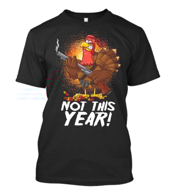 Not This Year Mercenary Turkey Funny Thanksgiving T-Shirt