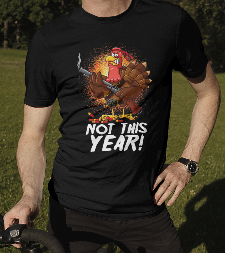 Not This Year Mercenary Turkey Funny Thanksgiving T-Shirt