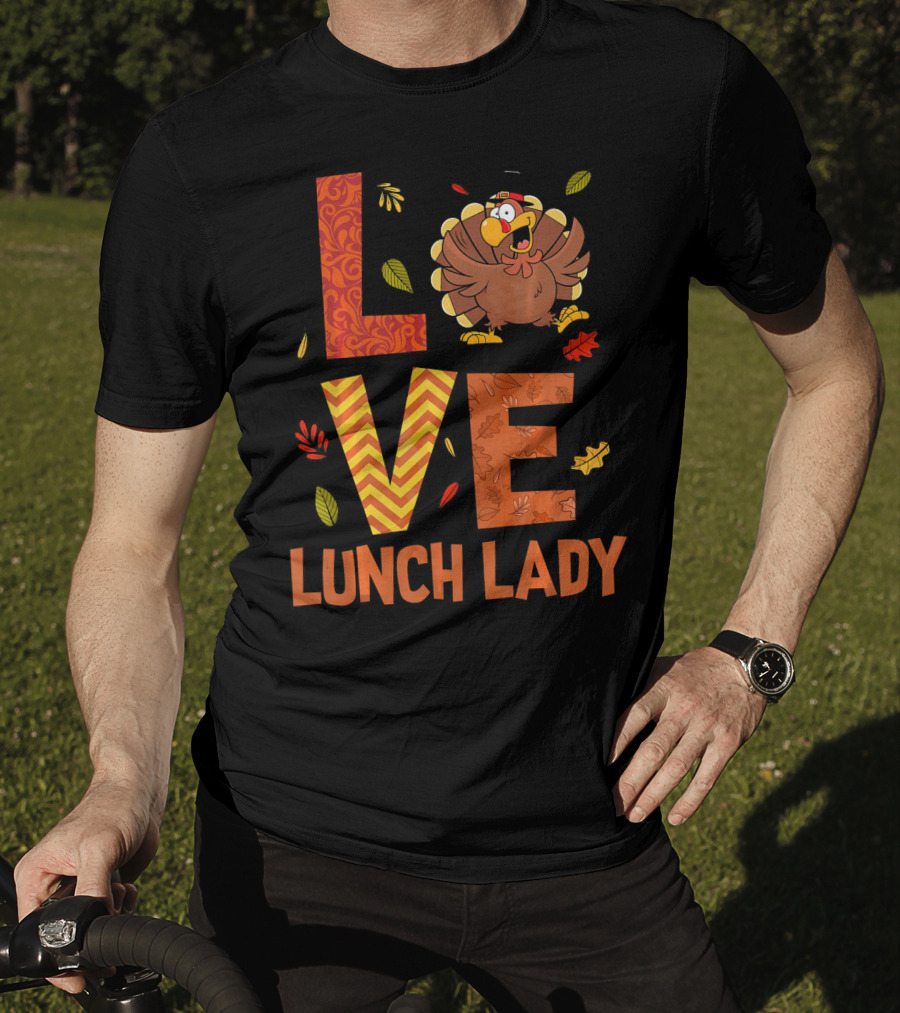 LOVE Lunch Lady Turkey Autumn Fall Thanksgiving T-Shirt