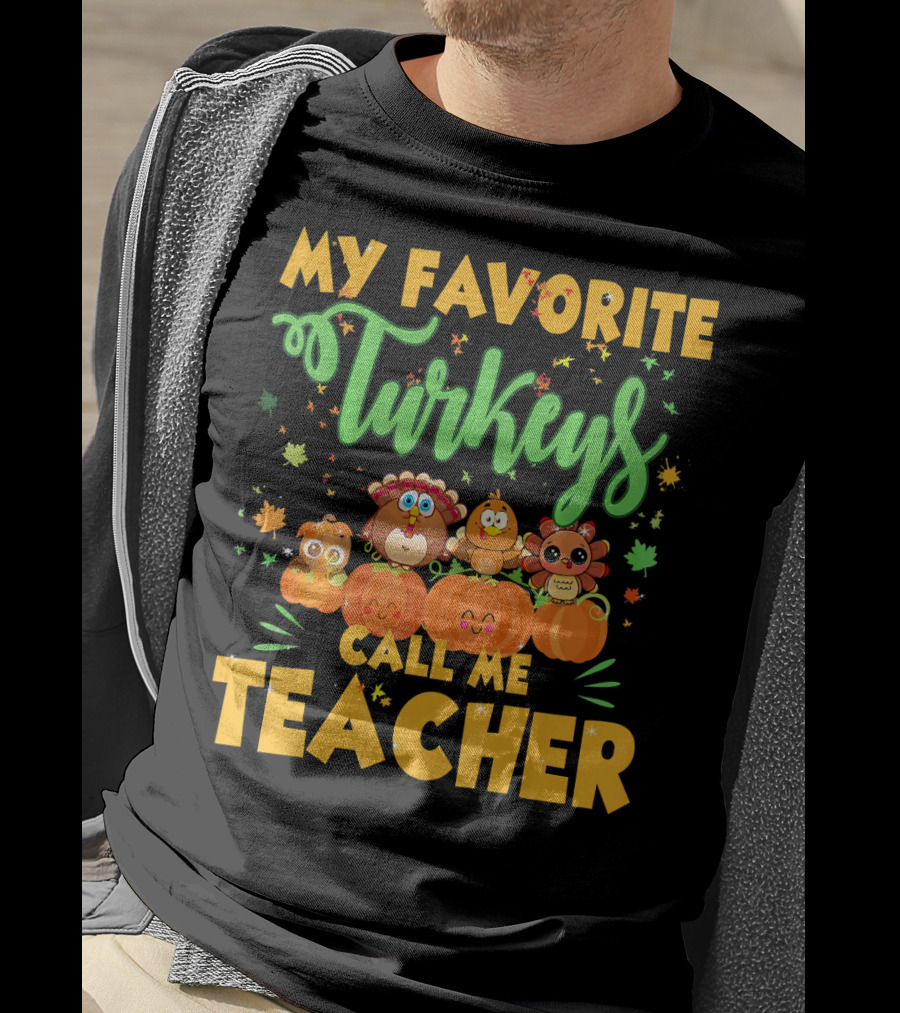 My Favorite Turkeys Call Me Teacher Cute Harvest Pumpkins And Leaves T-Shirt