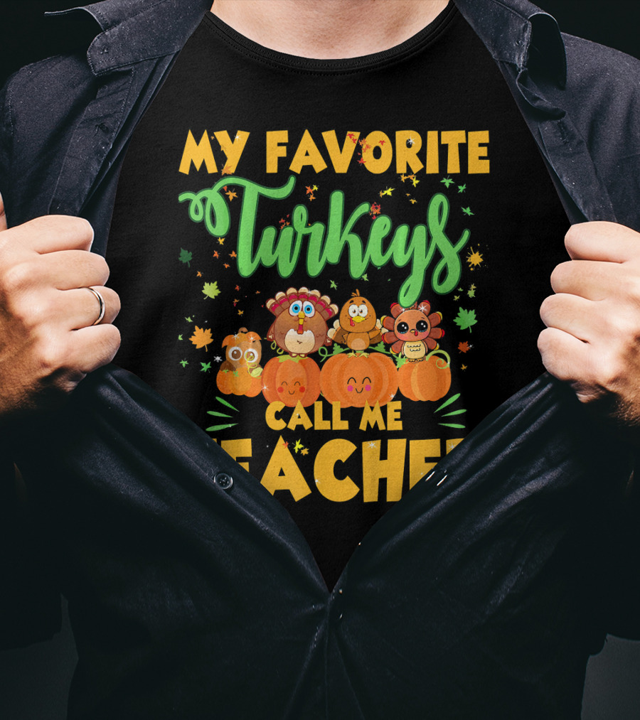 My Favorite Turkeys Call Me Teacher Cute Harvest Pumpkins And Leaves T-Shirt