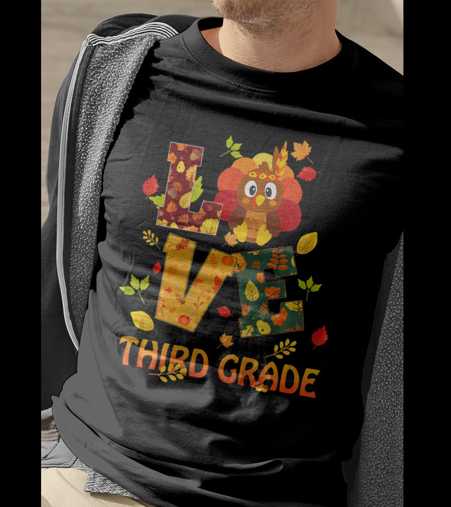 Love Thankful Third Grade Teacher Fall Thanksgiving Turkey T-Shirt
