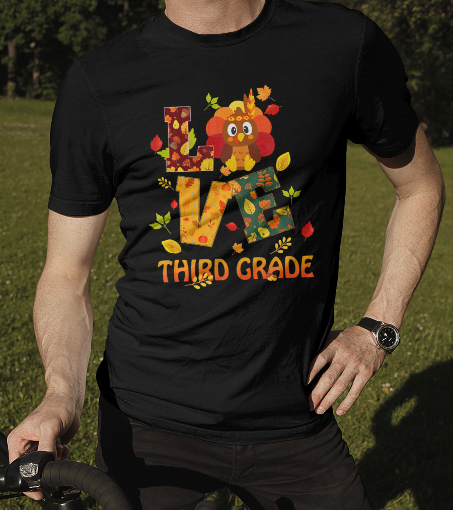 Love Thankful Third Grade Teacher Fall Thanksgiving Turkey T-Shirt