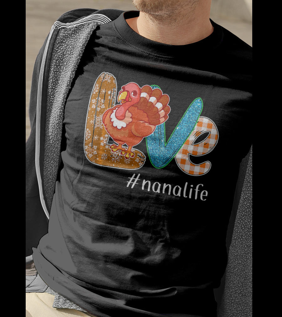 Thanksgiving Love Turkey #nanalife Nana Life Tu T-Shirt