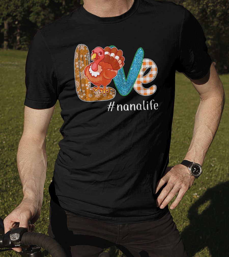 Thanksgiving Love Turkey #nanalife Nana Life Tu T-Shirt