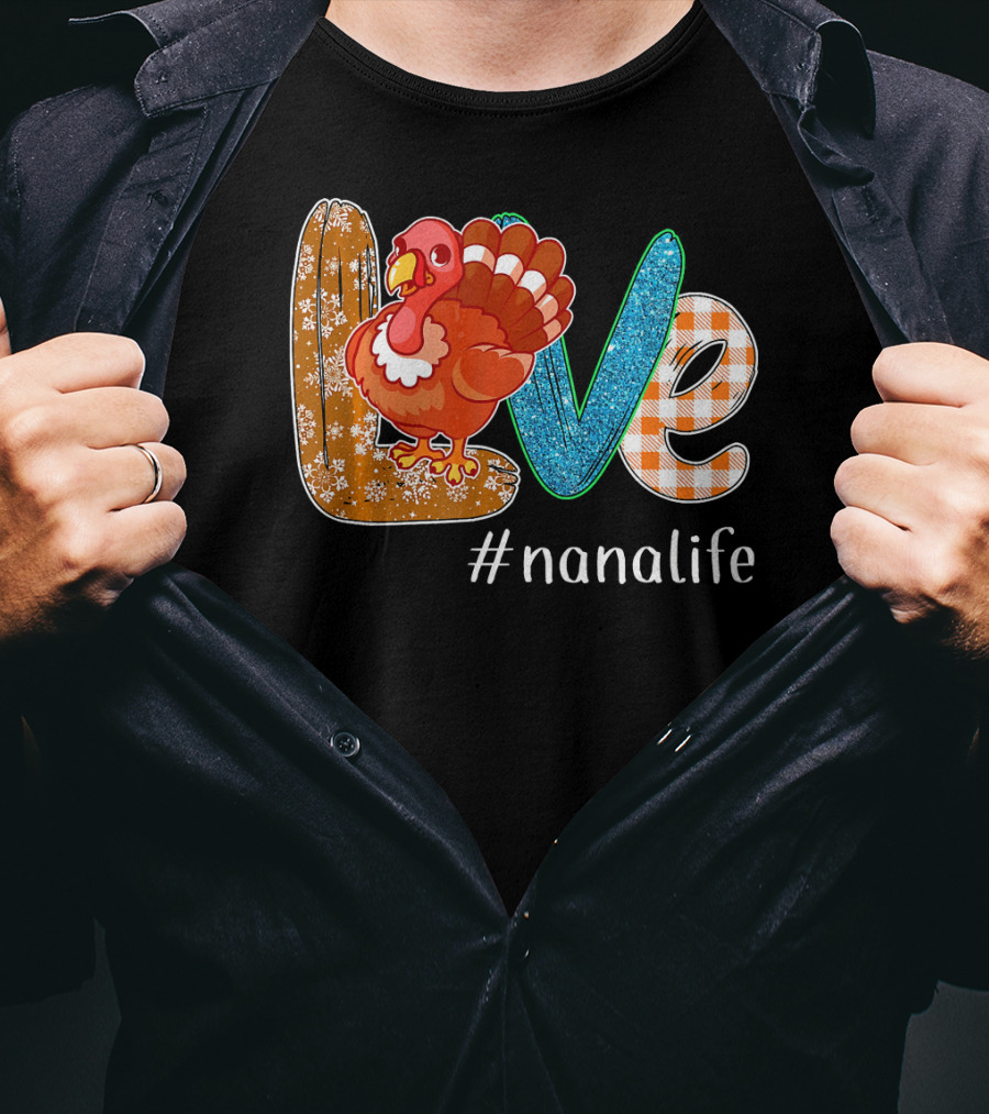 Thanksgiving Love Turkey #nanalife Nana Life Tu T-Shirt