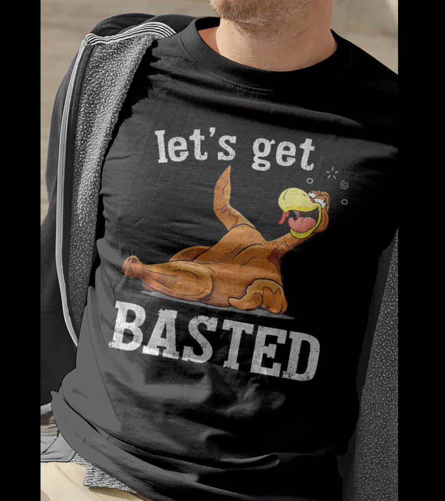 Let's Get Basted Thanksgiving T-Shirt