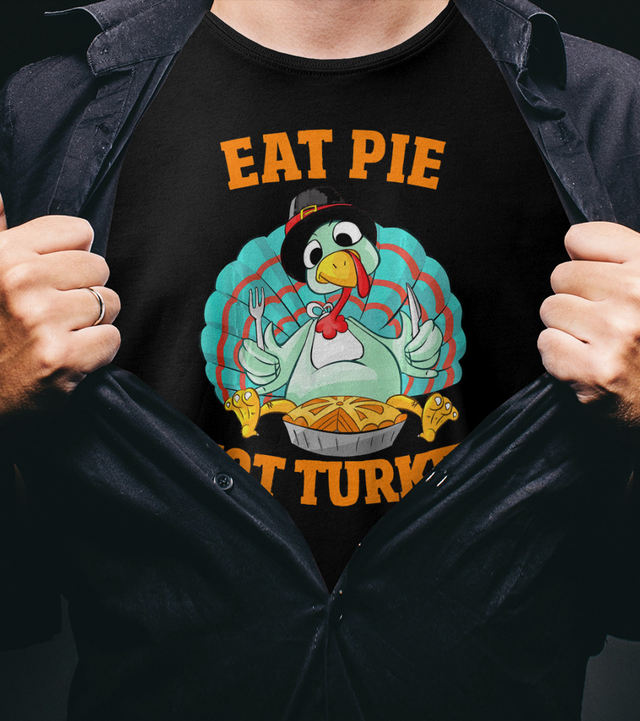 Eat Pie Not Turkey Vegetarian Thanksgiving T-Shirt