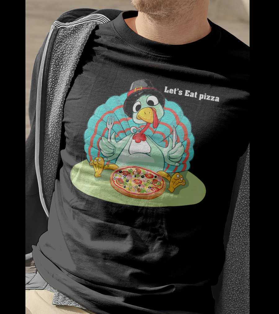 Let's Eat Pizza Turkey Thanksgiving Feast T-Shirt