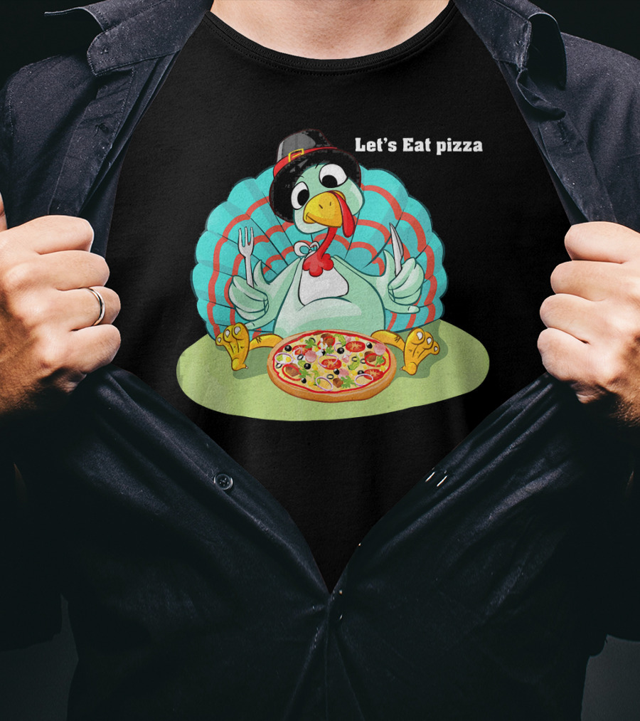Let's Eat Pizza Turkey Thanksgiving Feast T-Shirt