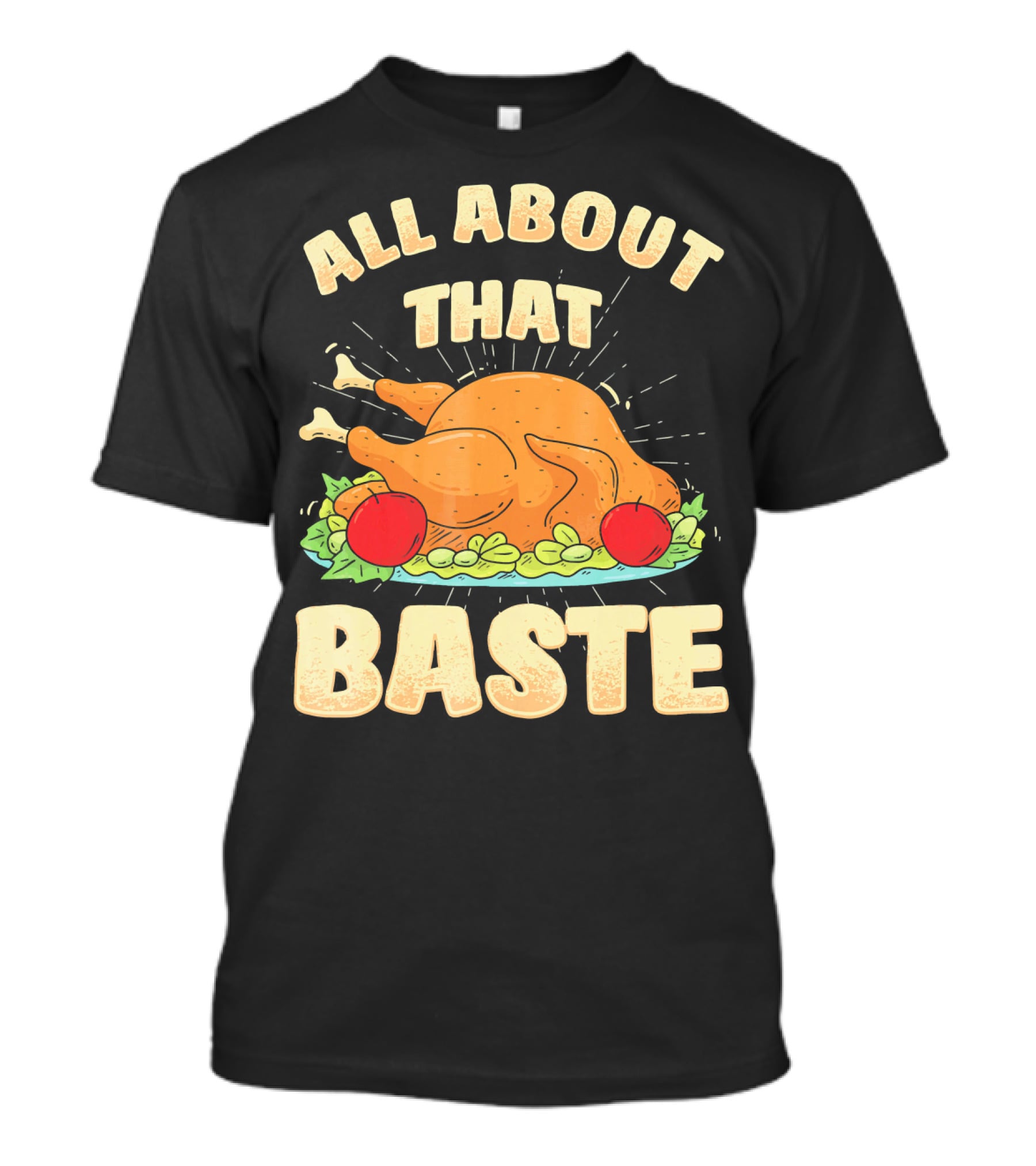 All About That Baste Thanksgiving Turkey Platter T-Shirt