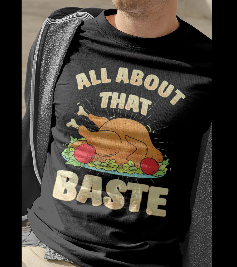 All About That Baste Thanksgiving Turkey Platter T-Shirt
