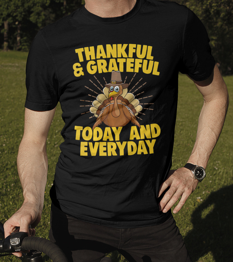 Thankful And Grateful Today And Everyday Turkey Thanksgiving T-Shirt