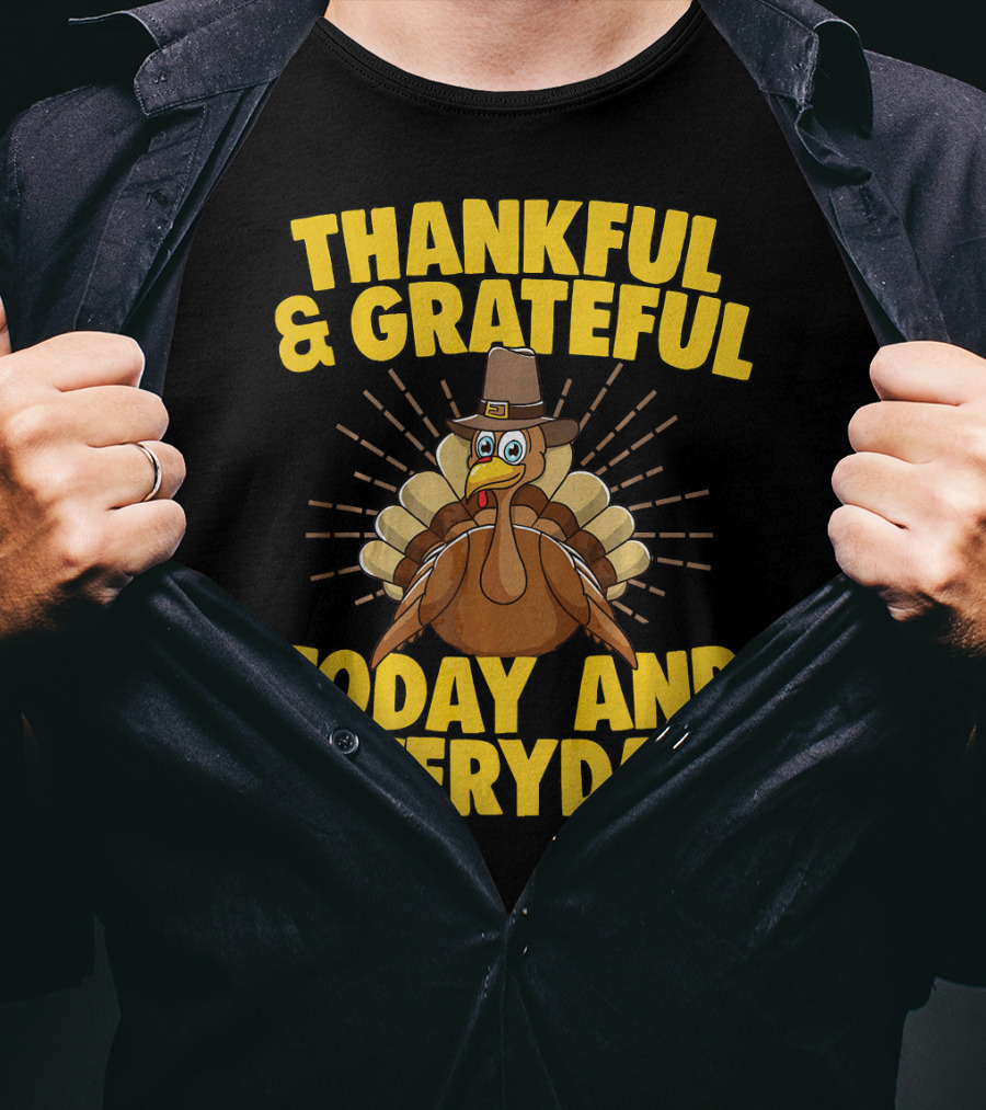Thankful And Grateful Today And Everyday Turkey Thanksgiving T-Shirt