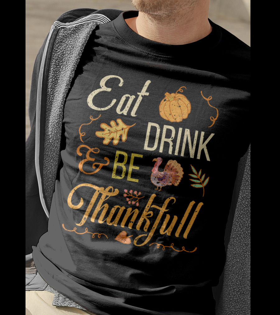 Eat Drink And Be Thankful Turkey Pumpkin Fall Leaves T-Shirt