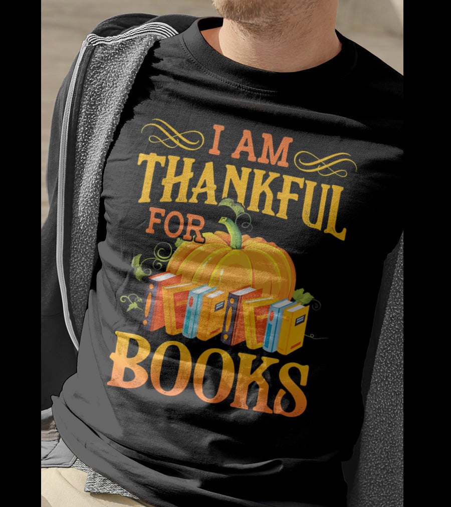 Thanksgiving Book Lover I Am Thankful For Books Pumpkin Avid Reader Librarian T-Shirt