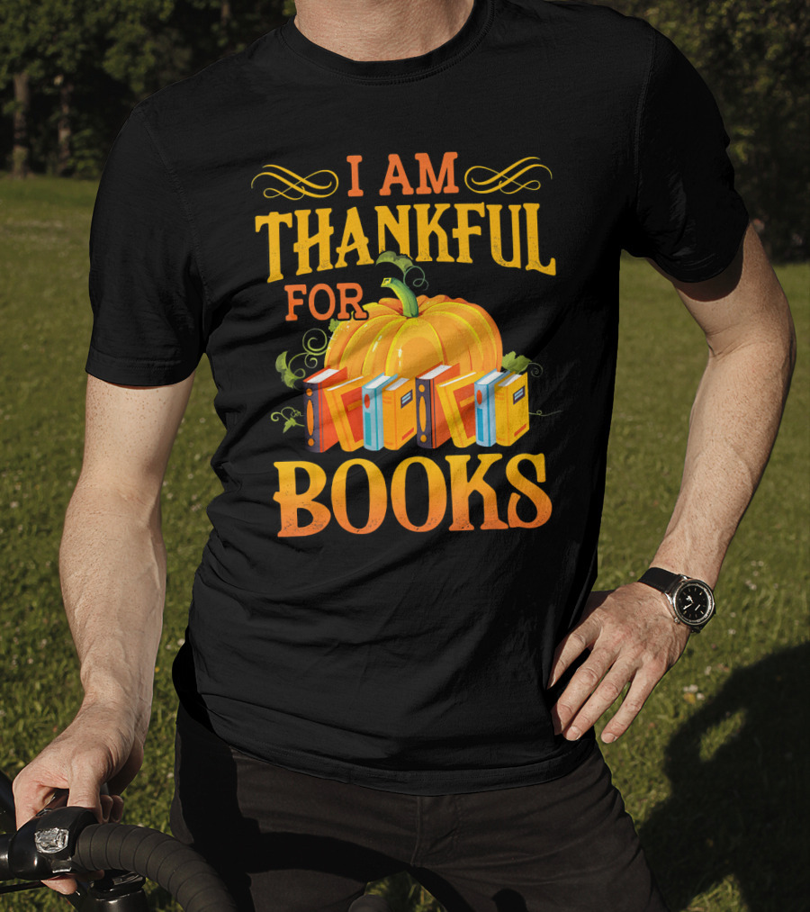 Thanksgiving Book Lover I Am Thankful For Books Pumpkin Avid Reader Librarian T-Shirt