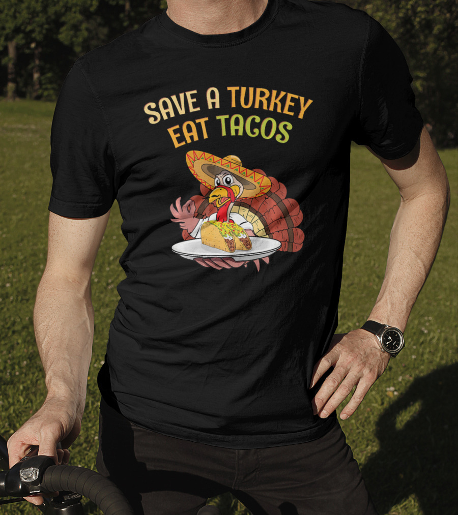 Save A Turkey Eat Tacos Thanksgiving Turkey In Sombrero With Tacos T-Shirt