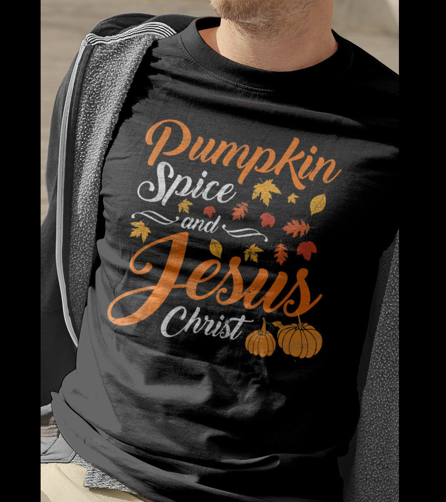 Pumpkin Spice And Jesus Christ With Fall Leaves And Pumpkins T-Shirt