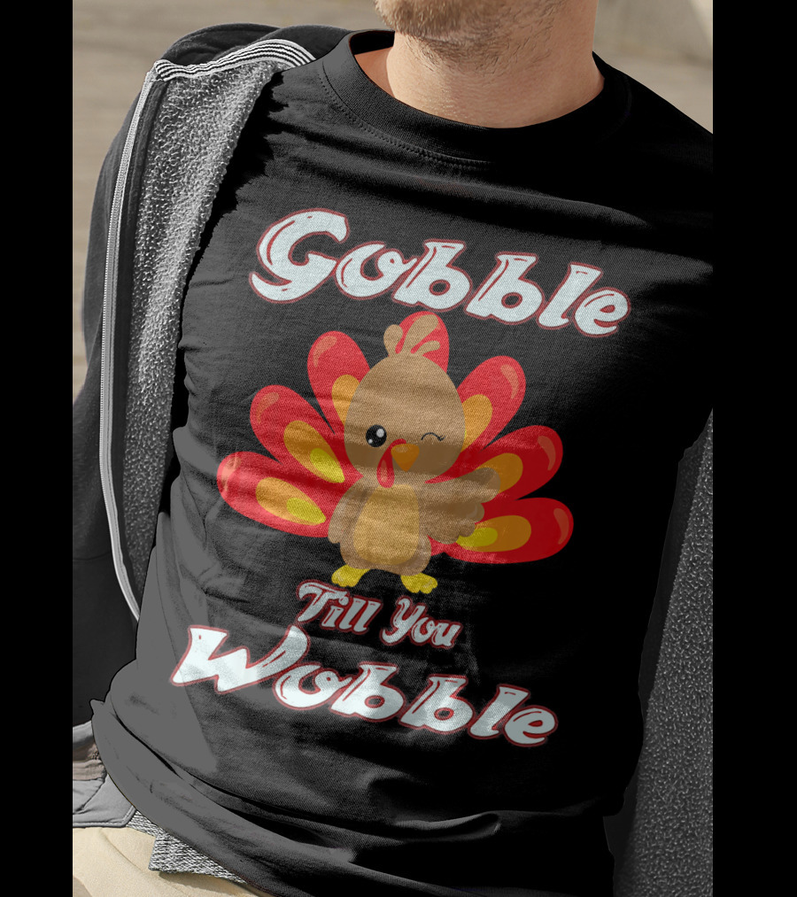 Gobble Till You Wobble Funny Turkey T-Shirt