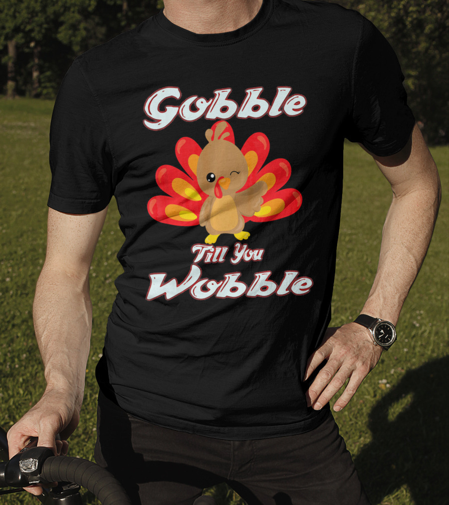 Gobble Till You Wobble Funny Turkey T-Shirt